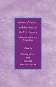 Women, Feminism, and Femininity in the 21st Century: American and French Perspectives