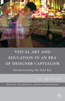 Visual Art and Education in an Era of Designer Capitalism: Deconstructing the Oral Eye