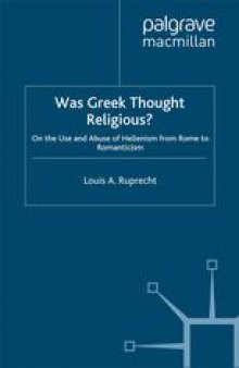 Was Greek Thought Religious?: On the Use and Abuse of Hellenism, from Rome to Romanticism