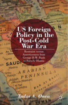 US Foreign Policy in the Post-Cold War Era: Restraint versus Assertiveness From George H. W. Bush To Barack Obama