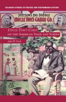 Uncle Tom’s Cabin on the American Stage and Screen