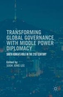 Transforming Global Governance with Middle Power Diplomacy: South Korea's Role in the 21st Century