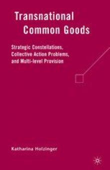 Transnational Common Goods: Strategic Constellations, Collective Action Problems, and Multi-level Provision