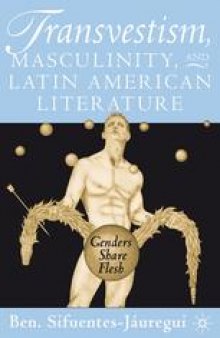 Transvestism, Masculinity, and Latin American Literature: genders share flesh