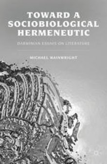 Toward a Sociobiological Hermeneutic: Darwinian Essays on Literature