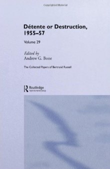 The Collected Papers of Bertrand Russell Volume 29: Detente or Destruction, 1955-57 (Collected Papers of Bertrand Russell)