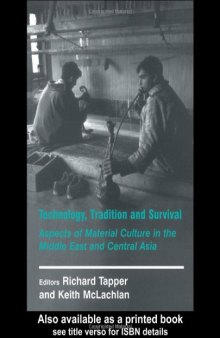 Technology, Tradition and Survival: Aspects of Material Culture in the Middle East and Central Asia (History and Society in the Islamic World)