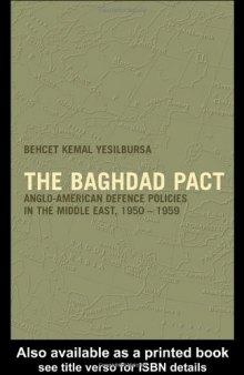 The Baghdad Pact: Anglo-American Defence Policies in the Middle East, 1950-59 (Military History and Policy Series)