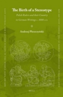 The Birth of a Stereotype: Polish Rulers and their Country in German Writings c. 1000 A.D.