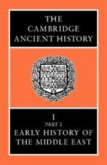 The Cambridge Ancient History Volume 1, Part 2: Early History of the Middle East