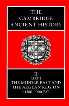 The Cambridge Ancient History Volume 2, Part 2: The Middle East and the Aegean Region, c.1380-1000 BC  