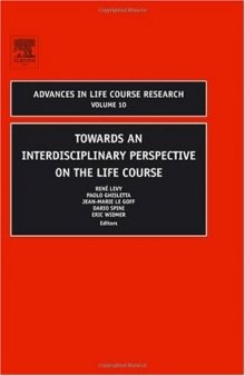 Towards an Interdisciplinary Perspective on the Life Course, Volume 10 (Advances in Life Course Research)