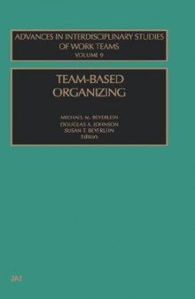 Team-Based Organizing, Volume 9 (Advances in Interdisciplinary Studies of Work Teams)