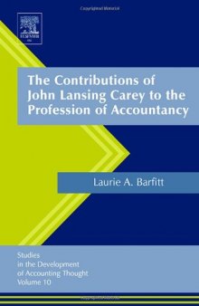 The Contributions of John Lansing Carey to the Profession of Accountancy, Volume 10 (Studies in the Development of Accounting Thought)