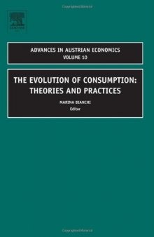 The Evolution of Consumption, Volume 10: Theories and Practices (Advances in Austrian Economics)