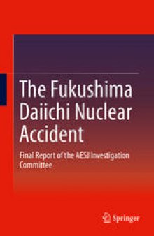 The Fukushima Daiichi Nuclear Accident: Final Report of the AESJ Investigation Committee