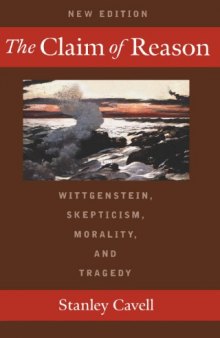 The claim of reason : Wittgenstein, skepticism, morality, and tragedy