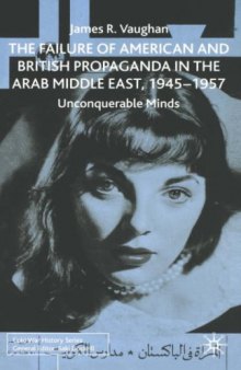 The Failure of American and British Propaganda in the Middle East, 1945-1957: Unconquerable Minds (Cold War History)