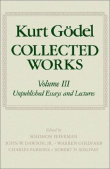 Collected Works: Volume III: Unpublished essays and lectures (Godel, Kurt//Collected Works)