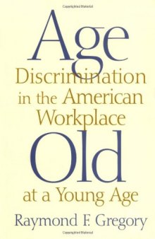 Age discrimination in the American workplace: old at a young age