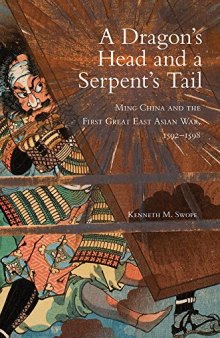 A Dragon’s Head and a Serpent’s Tail: Ming China and the First Great East Asian War, 1592–1598
