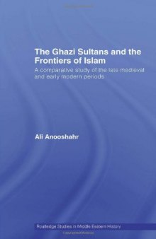 The Ghazi Sultans and the Frontiers of Islam: A comparative study of the late medieval and early modern periods 
