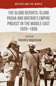 The Glubb Reports: Glubb Pasha and Britain’s Empire Project in the Middle East 1920–1956