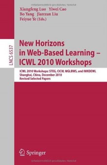 New Horizons in Web-Based Learning - ICWL 2010 Workshops: ICWL 2010 Workshops: STEG, CICW, WGLBWS, and IWKDEWL, Shanghai, China, December 7-11, 2010 Revised Selected Papers