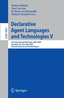 Declarative Agent Languages and Technologies V: 5th International Workshop, DALT 2007, Honolulu, HI, USA, May 14, 2007, Revised Selected and Invited Papers