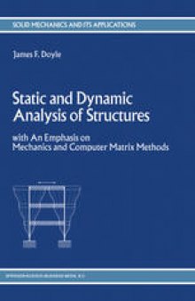 Static and Dynamic Analysis of Structures: with An Emphasis on Mechanics and Computer Matrix Methods