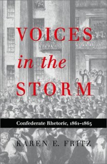 Voices in the Storm: Confederate Rhetoric, 1861-1865 (War and the Southwest Series, No 8)
