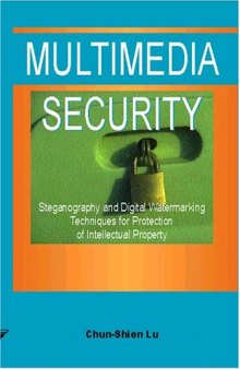 Multimedia Security:: Steganography and Digital Watermarking Techniques for Protection of Intellectual Property