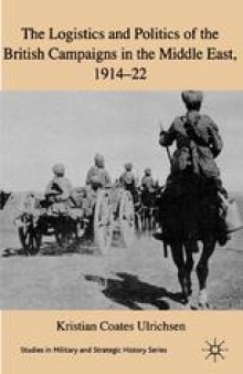 The Logistics and Politics of the British Campaigns in the Middle East, 1914–22