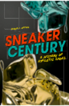 Sneaker Century. A History of Athletic Shoes
