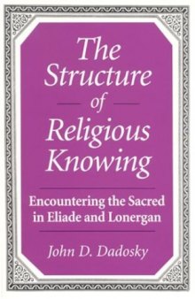 The structure of religious knowing: encountering the sacred in Eliade and Lonergan