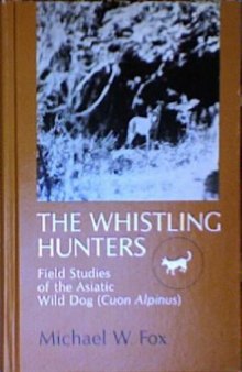 The whistling hunters: field studies of the Asiatic wild dog (Cuon alpinus)  