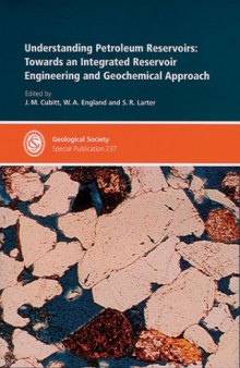 Understanding Petroleum Reservoirs: Towards an Integrated Reservoir Engineering and Geochemical Approach (Geological Society Special Publication No. 237)