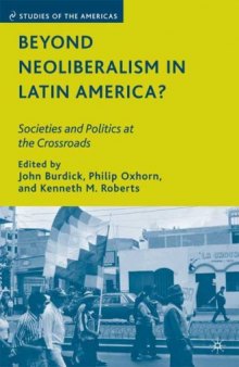 Beyond Neoliberalism in Latin America?: Societies and Politics at the Crossroads (Studies of the Americas)