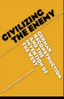 Civilizing the Enemy: German Reconstruction and the Invention of the West