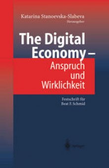 The Digital Economy — Anspruch und Wirklichkeit: Festschrift für Beat F. Schmid