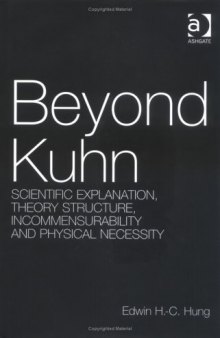 Beyond Kuhn: Scientific Explanation, Theory Structure, Incommensurability And Physical Necessity