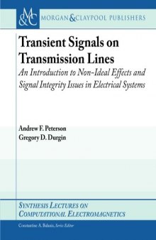 Transient Signals on Transmission Lines: An Introduction to Non-Ideal Effects and Signal Integrity Issues in Electrical Systems (Synthesis Lectures on Computational Electromagenetics)