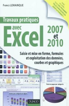 Travaux pratiques avec Excel 2007 et 2010 : Saisie et mise en forme, formules et exploitation des données, courbes et graphiques  
