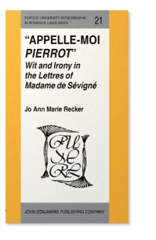 Appelle-moi Pierrot: Wit and Irony in the Lettres of Madame de Sévigné
