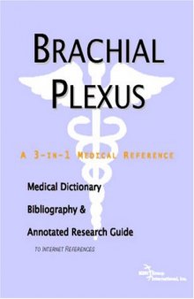 Brachial Plexus - A Medical Dictionary, Bibliography, and Annotated Research Guide to Internet References