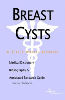 Breast Cysts: A Medical Dictionary, Bibliography, And Annotated Research Guide To Internet References