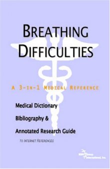 Breathing Difficulties: A Medical Dictionary, Bibliography, And Annotated Research Guide To Internet References