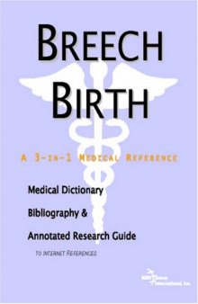 Breech Birth: A Medical Dictionary, Bibliography, And Annotated Research Guide To Internet References