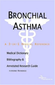 Bronchial Asthma - A Medical Dictionary, Bibliography, and Annotated Research Guide to Internet References