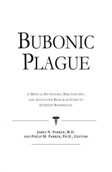 Bubonic Plague - A Medical Dictionary, Bibliography, and Annotated Research Guide to Internet References